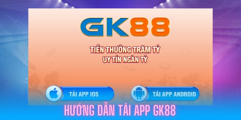 huong-dan-tai-app-gk88-huong-dan