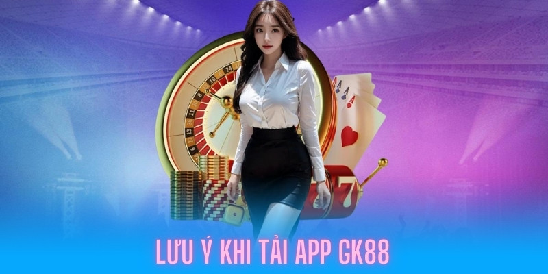 huong-dan-tai-app-gk88-luu-y